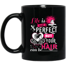 Hairstylist Coffee Mug Life Is Not Perfect But Your Hair Can Be 11oz - 15oz Black Mug