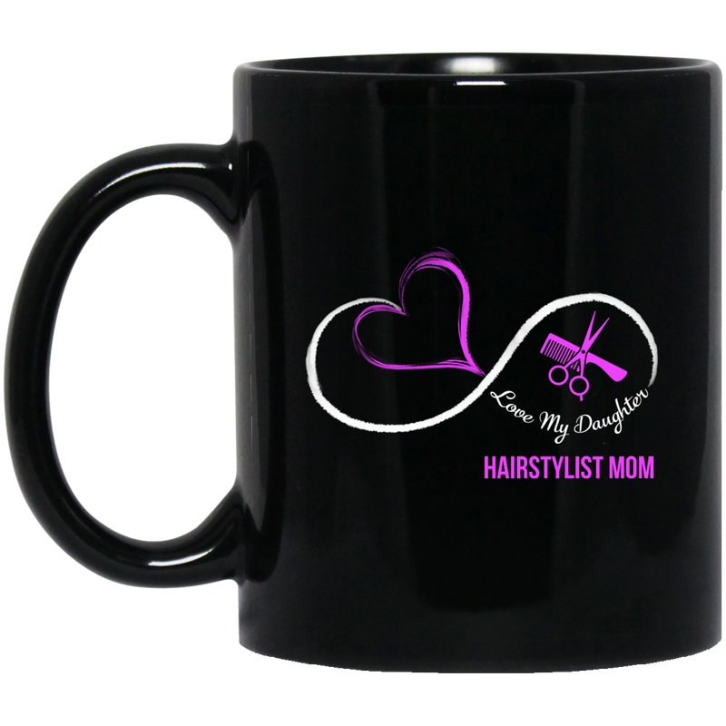 Hairstylist Coffee Mug Love My Daughter Hairstylist Mom Infinity 11oz - 15oz Black Mug