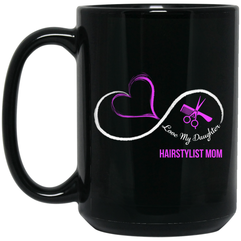 Hairstylist Coffee Mug Love My Daughter Hairstylist Mom Infinity 11oz - 15oz Black Mug