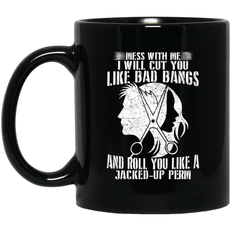 Hairstylist Coffee Mug Mess With Me I Will Cut You Like Bad Bangs 11oz - 15oz Black Mug