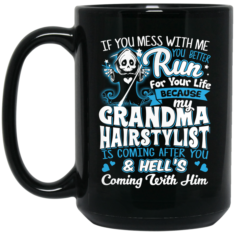 Hairstylist Coffee Mug Mess With Me You Better Run For Your Life Hell's Coming With Him 11oz - 15oz Black Mug