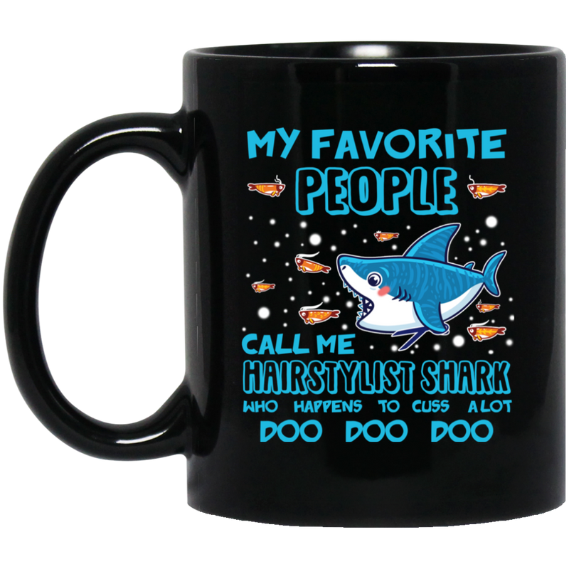 Hairstylist Coffee Mug My Favorite People Call Me Hairstylist Shark 11oz - 15oz Black Mug