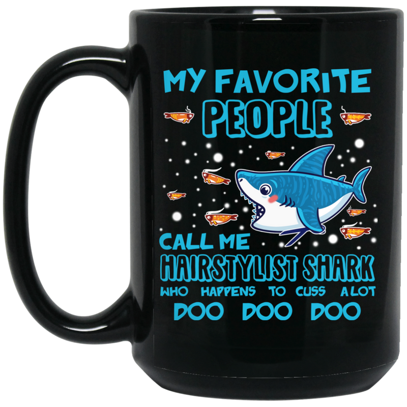 Hairstylist Coffee Mug My Favorite People Call Me Hairstylist Shark 11oz - 15oz Black Mug