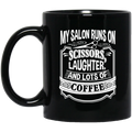 Hairstylist Coffee Mug My Salon Runs On Scissors Laughter And Lots Of Coffee  11oz - 15oz Black Mug