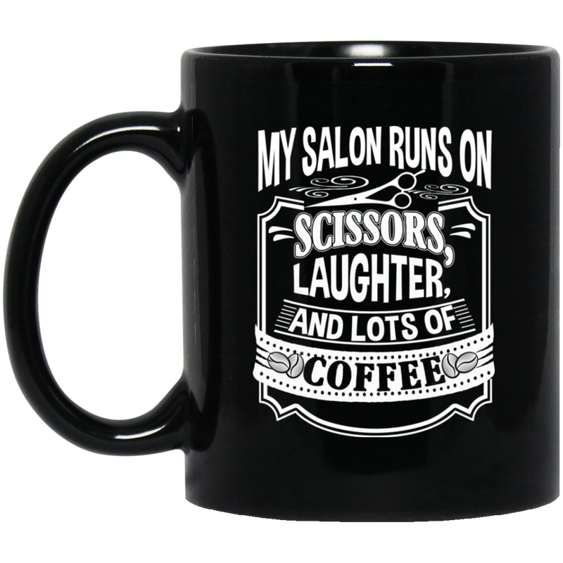 Hairstylist Coffee Mug My Salon Runs On Scissors Laughter And Lots Of Coffee  11oz - 15oz Black Mug