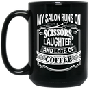 Hairstylist Coffee Mug My Salon Runs On Scissors Laughter And Lots Of Coffee  11oz - 15oz Black Mug