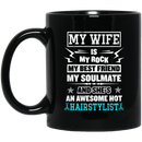 Hairstylist Coffee Mug My Wife Is My Rock My Best Friend My Soulmate Gifts For Wife  11oz - 15oz Black Mug