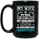 Hairstylist Coffee Mug My Wife Is My Rock My Best Friend My Soulmate Gifts For Wife  11oz - 15oz Black Mug