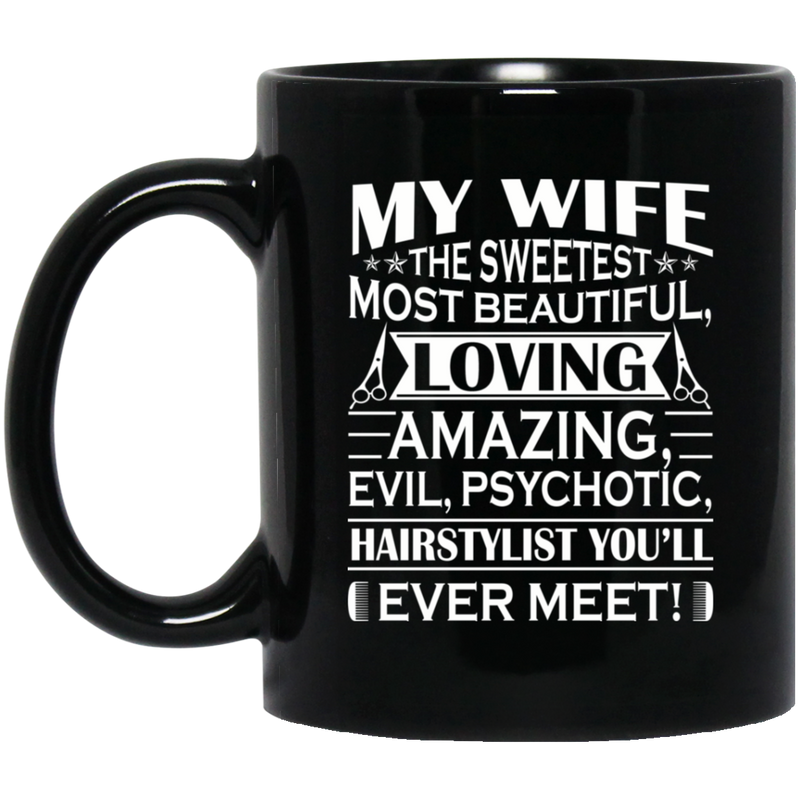 Hairstylist Coffee Mug My Wife The Sweetest Most Beautiful Loving Hairstylist Gifts For Wife  11oz - 15oz Black Mug