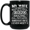 Hairstylist Coffee Mug My Wife The Sweetest Most Beautiful Loving Hairstylist Gifts For Wife  11oz - 15oz Black Mug