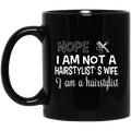 Hairstylist Coffee Mug Nope I Am Not A Hairstylist's Wife I Am A Hairstylist 11oz - 15oz Black Mug
