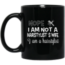 Hairstylist Coffee Mug Nope I Am Not A Hairstylist's Wife I Am A Hairstylist 11oz - 15oz Black Mug