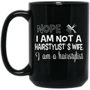 Hairstylist Coffee Mug Nope I Am Not A Hairstylist's Wife I Am A Hairstylist 11oz - 15oz Black Mug