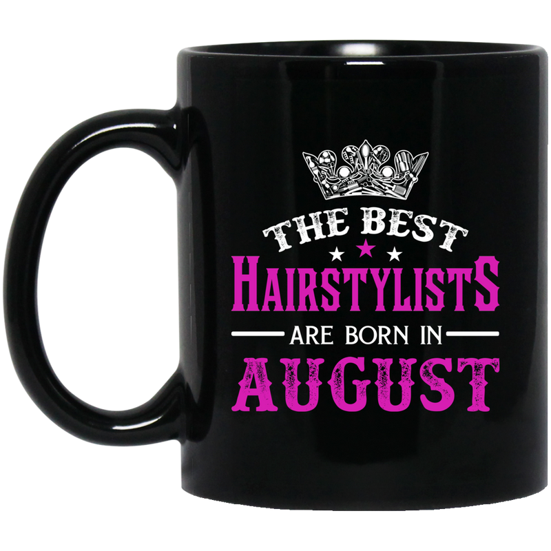 Hairstylist Coffee Mug The Best Hairstylists Are Born In August 11oz - 15oz Black Mug