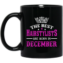 Hairstylist Coffee Mug The Best Hairstylists Are Born In December 11oz - 15oz Black Mug