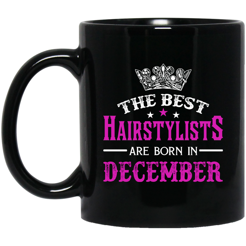 Hairstylist Coffee Mug The Best Hairstylists Are Born In December 11oz - 15oz Black Mug
