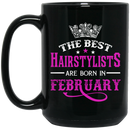 Hairstylist Coffee Mug The Best Hairstylists Are Born In February 11oz - 15oz Black Mug