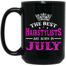 Hairstylist Coffee Mug The Best Hairstylists Are Born In July 11oz - 15oz Black Mug