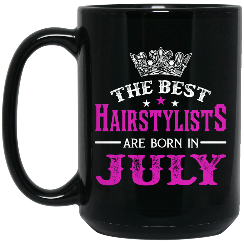Hairstylist Coffee Mug The Best Hairstylists Are Born In July 11oz - 15oz Black Mug