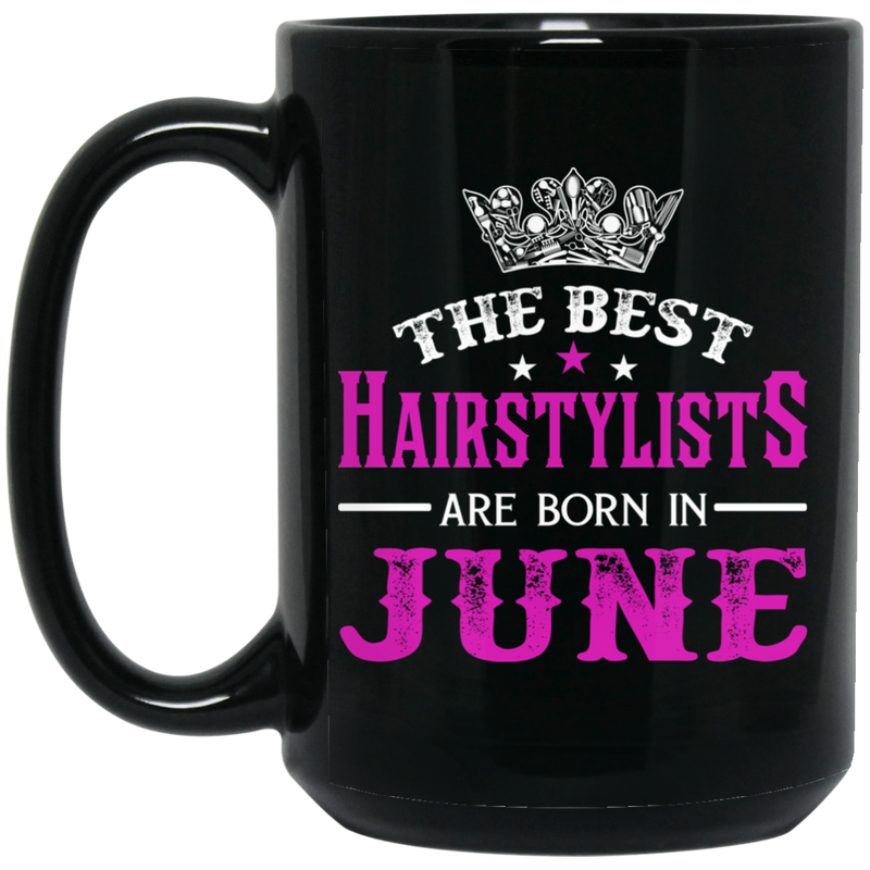 Hairstylist Coffee Mug The Best Hairstylists Are Born In June 11oz - 15oz Black Mug