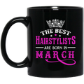 Hairstylist Coffee Mug The Best Hairstylists Are Born In March 11oz - 15oz Black Mug