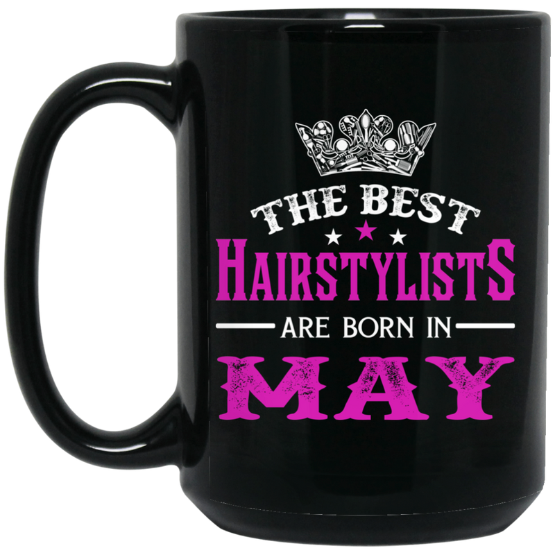 Hairstylist Coffee Mug The Best Hairstylists Are Born In May 11oz - 15oz Black Mug