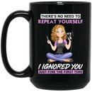Hairstylist Coffee Mug There's No Need To Repeat Yourself I Ignored You For Funny Gift 11oz - 15oz Black Mug