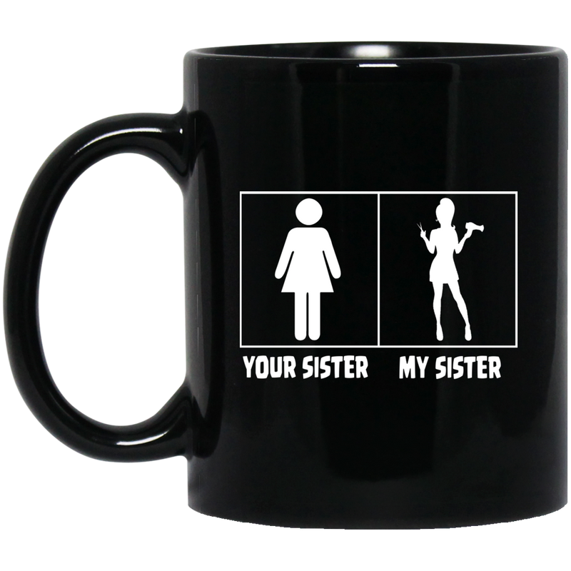 Hairstylist Coffee Mug Your Sister My Sister Perfect Hairstylist 11oz - 15oz Black Mug