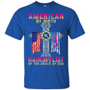 Hairstylist T-Shirt American By Birth Hairstylist By The Grace Of God Proud Of Flag Tee Shirt CustomCat