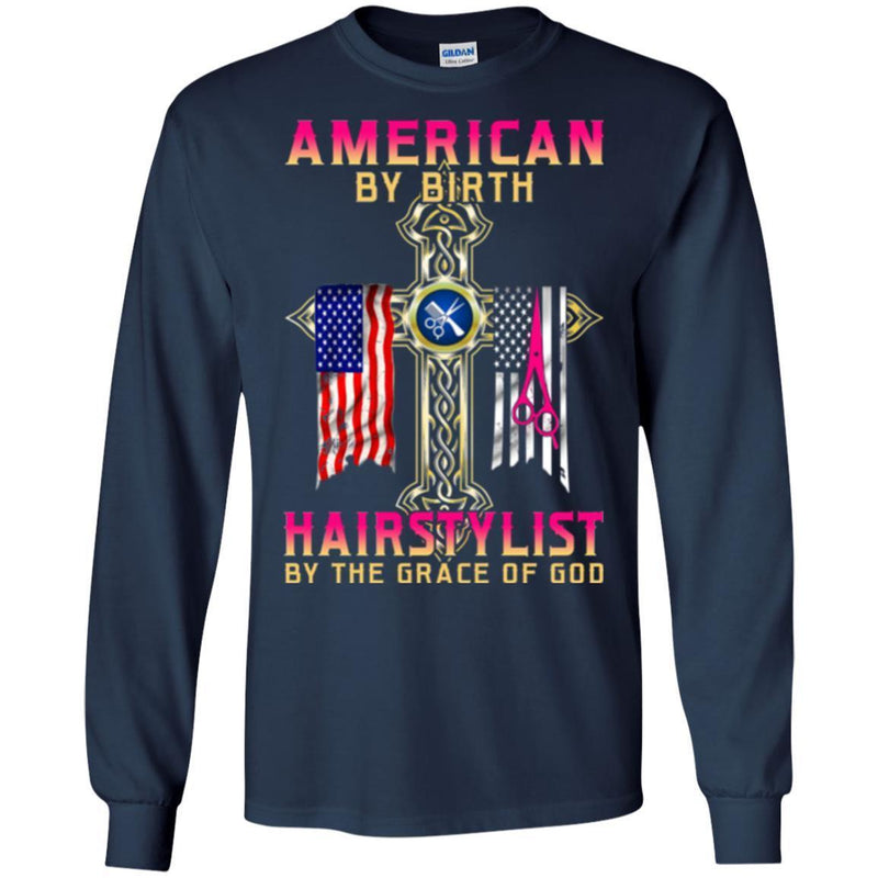 Hairstylist T-Shirt American By Birth Hairstylist By The Grace Of God Proud Of Flag Tee Shirt CustomCat