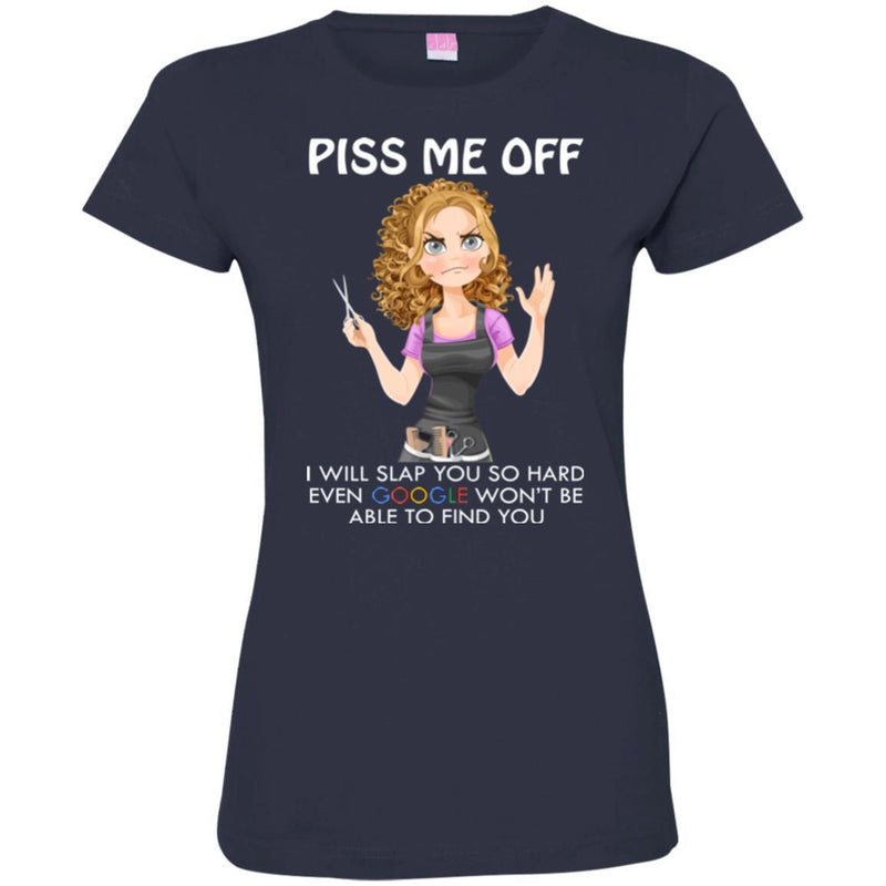 Hairstylist T-Shirt Angry Hairdresser Piss Me Off I Will Slap You So Hard For Funny Gift Tee Shirt CustomCat