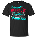 Hairstylist T-Shirt August Hairstylist Are Sunshine Mixed With A Little Hurricane Wearing Tee Shirt CustomCat