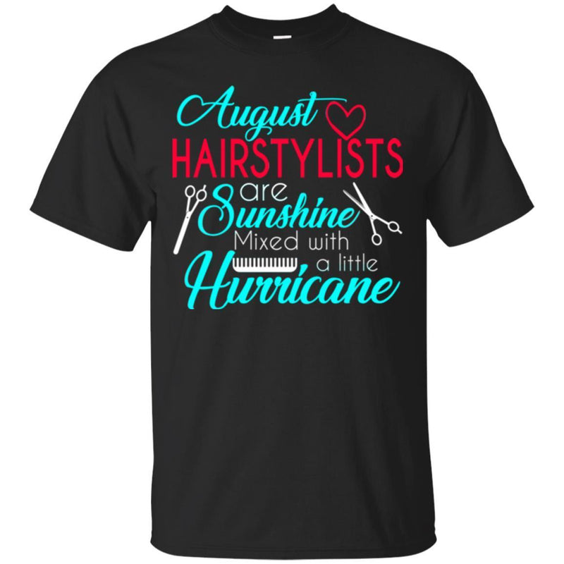 Hairstylist T-Shirt August Hairstylist Are Sunshine Mixed With A Little Hurricane Wearing Tee Shirt CustomCat