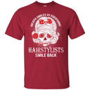 Hairstylist T-Shirt Death Smiles At Everyone Hairstylists Smile Back Tee Shirt Gift Tees CustomCat