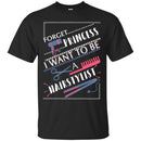 Hairstylist T-Shirt Forget Princess I Want To Be A Hairstylist Tee Gifts Tee Shirt CustomCat