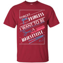 Hairstylist T-Shirt Forget Princess I Want To Be A Hairstylist Tee Gifts Tee Shirt CustomCat