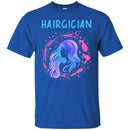 Hairstylist T-Shirt Hairgician Cares And Makes Hair More Wonderful By Hairdressing Tools Tee Shirt CustomCat