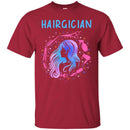 Hairstylist T-Shirt Hairgician Cares And Makes Hair More Wonderful By Hairdressing Tools Tee Shirt CustomCat