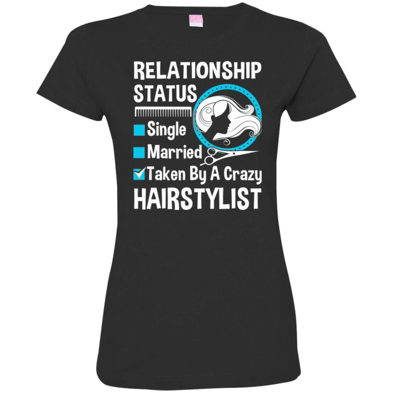 Hairstylist T-Shirt Hairstylist Relationship Single Married Or Taken By A Crazy For Funny Gift Tee Shirt CustomCat