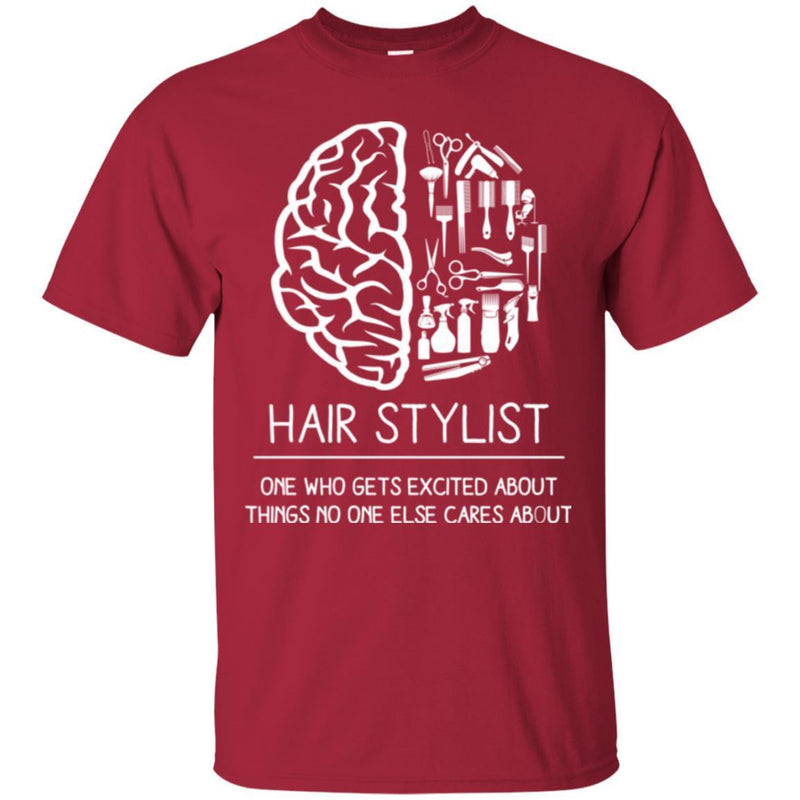 Hairstylist T-Shirt Hairstylist's Brain Gets Excited About Things No One Else Cares About Tee Shirt CustomCat
