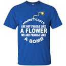 Hairstylist T-Shirt Hairstylists Are Fragile Like A Bomb For Unisex Tee Gifts Tee Shirt CustomCat