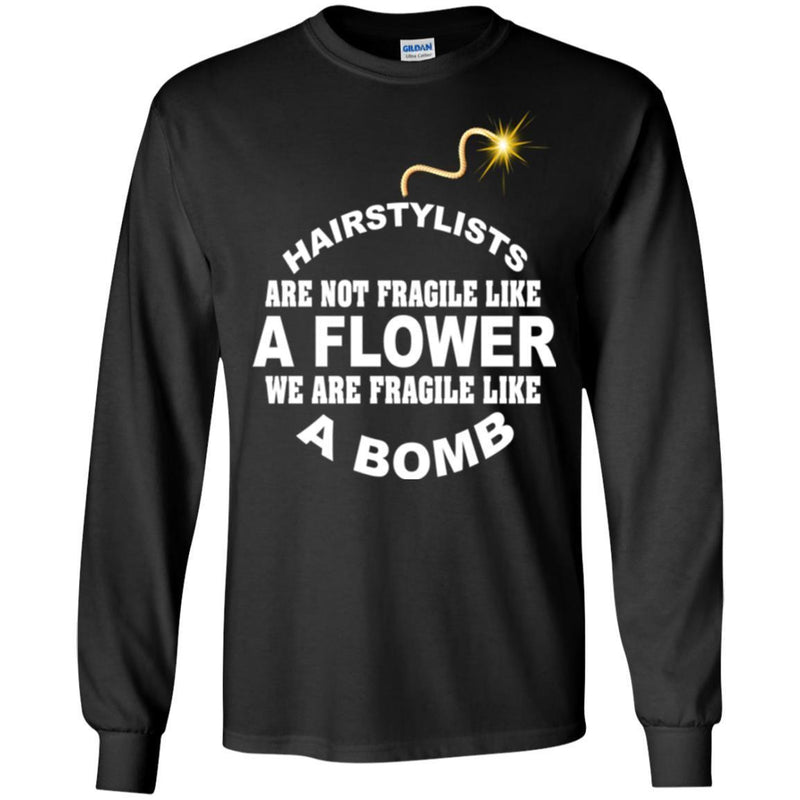 Hairstylist T-Shirt Hairstylists Are Fragile Like A Bomb For Unisex Tee Gifts Tee Shirt CustomCat