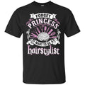 Hairstylist T-Shirt Hairstylists' Brain Forget Princess I Want To Be A Hairstylist Tee Gifts Tee Shirt CustomCat