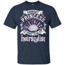 Hairstylist T-Shirt Hairstylists' Brain Forget Princess I Want To Be A Hairstylist Tee Gifts Tee Shirt CustomCat