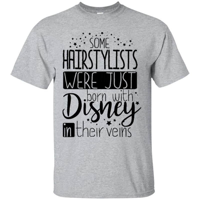 Hairstylist T-Shirt Hairstylists Were Just Born With Disney In Their Veins For Funny Gift Tee Shirt CustomCat