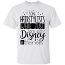 Hairstylist T-Shirt Hairstylists Were Just Born With Disney In Their Veins For Funny Gift Tee Shirt CustomCat