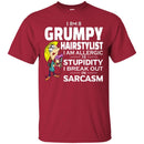 Hairstylist T-Shirt I Am A Grumpy Hairstylist To Stupidity In Sarcasm Tee Gifts Tee Shirt CustomCat