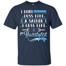 Hairstylist T-Shirt I Dont Cuss Like A Sailor I Cuss Like Hairstylist For Funny Gifts Tee Shirt CustomCat