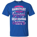 Hairstylist T-Shirt I'm a Hairstylist Mom Grandma And Nothing Scare Me Tee Shirt For Female CustomCat