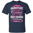 Hairstylist T-Shirt I'm a Hairstylist Mom Grandma And Nothing Scare Me Tee Shirt For Female CustomCat
